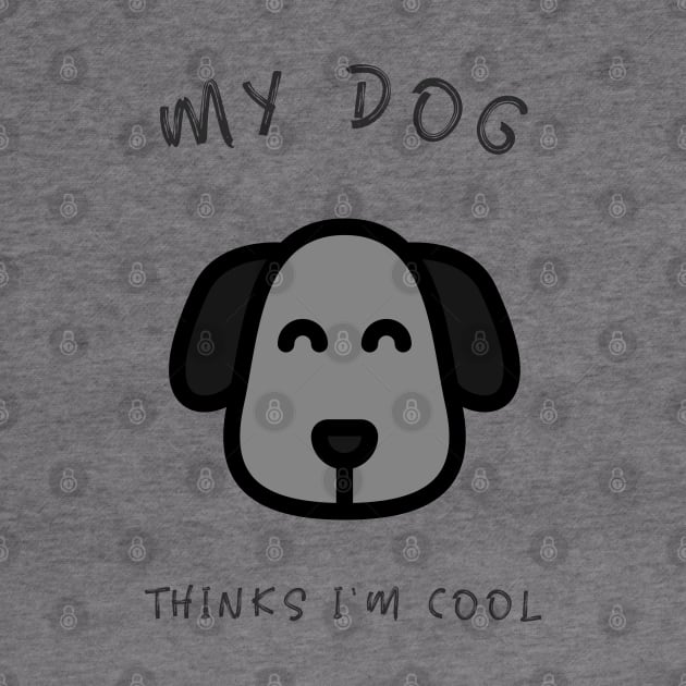 My Dog Thinks I'm Cool by marko.vucilovski@gmail.com